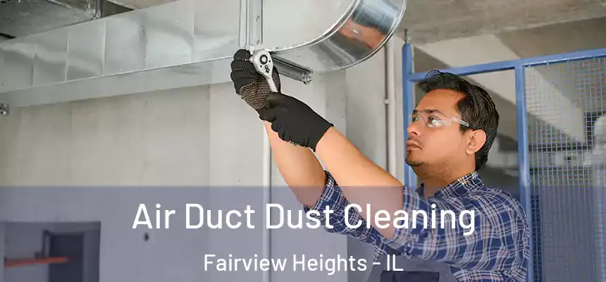 Air Duct Dust Cleaning Fairview Heights - IL