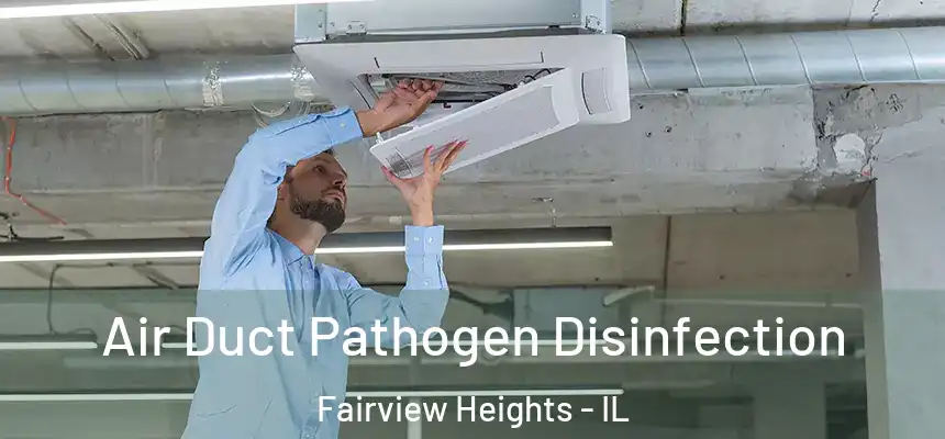  Air Duct Pathogen Disinfection Fairview Heights - IL