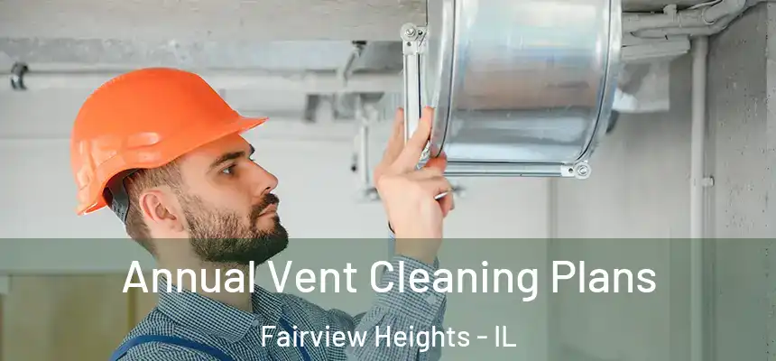  Annual Vent Cleaning Plans Fairview Heights - IL