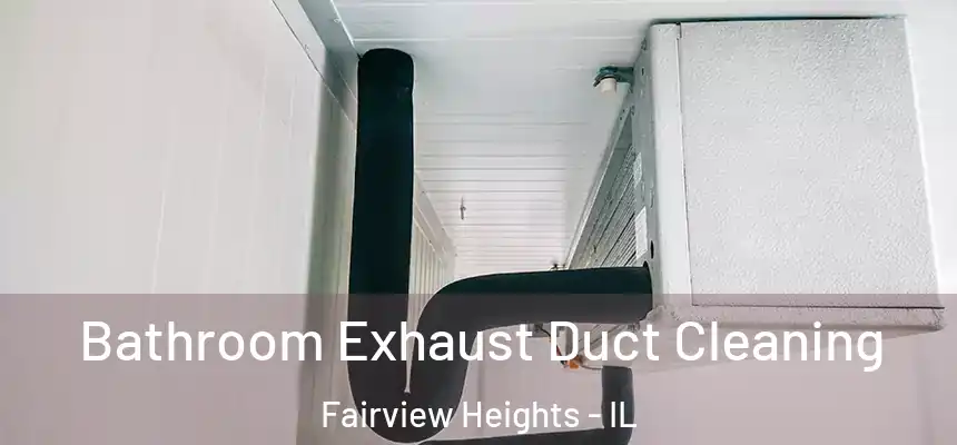  Bathroom Exhaust Duct Cleaning Fairview Heights - IL
