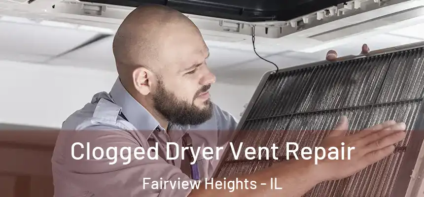 Clogged Dryer Vent Repair Fairview Heights - IL