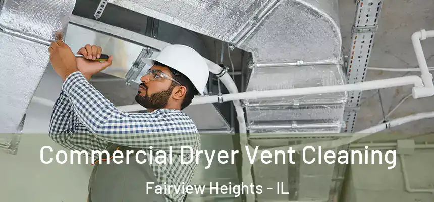 Commercial Dryer Vent Cleaning Fairview Heights - IL