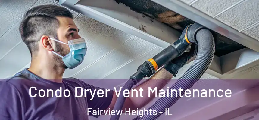 Condo Dryer Vent Maintenance Fairview Heights - IL