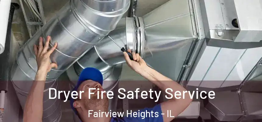 Dryer Fire Safety Service Fairview Heights - IL
