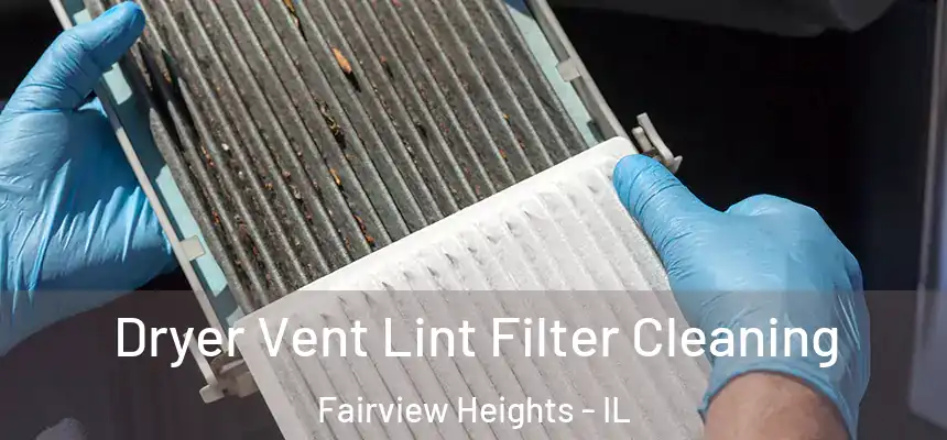 Dryer Vent Lint Filter Cleaning Fairview Heights - IL
