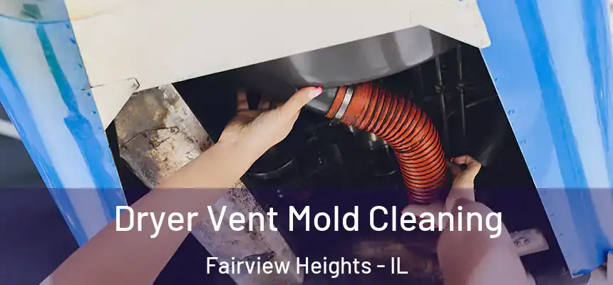 Dryer Vent Mold Cleaning Fairview Heights - IL