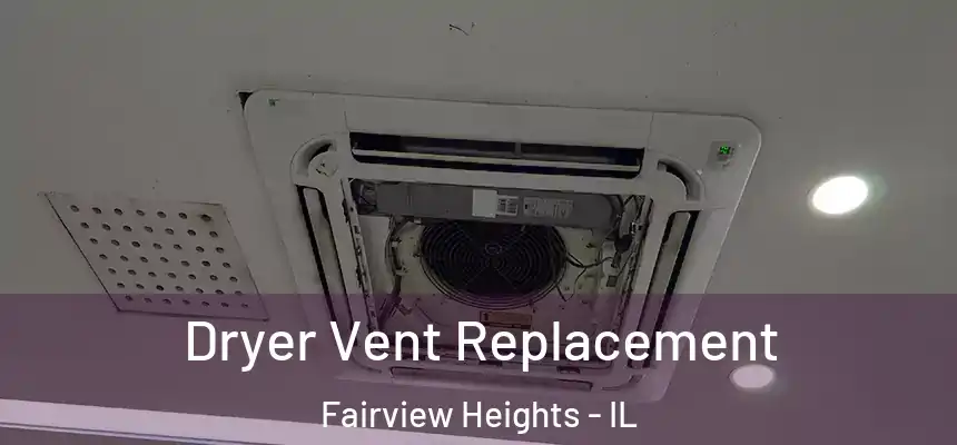 Dryer Vent Replacement Fairview Heights - IL
