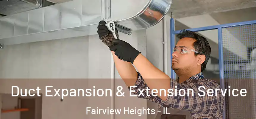 Duct Expansion & Extension Service Fairview Heights - IL