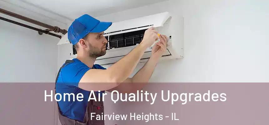 Home Air Quality Upgrades Fairview Heights - IL