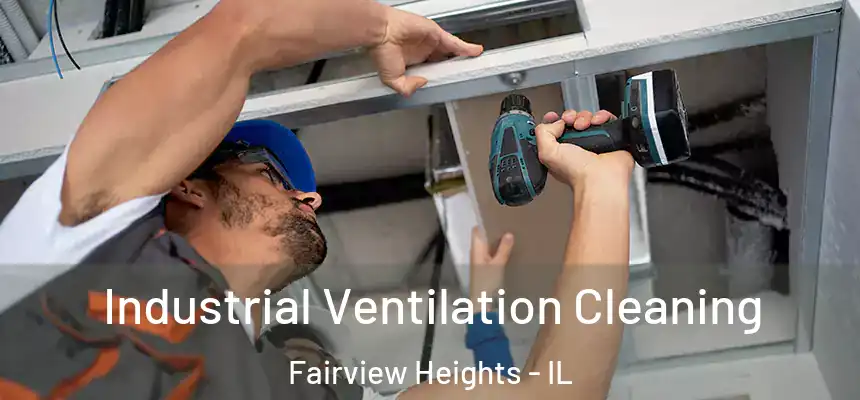 Industrial Ventilation Cleaning Fairview Heights - IL