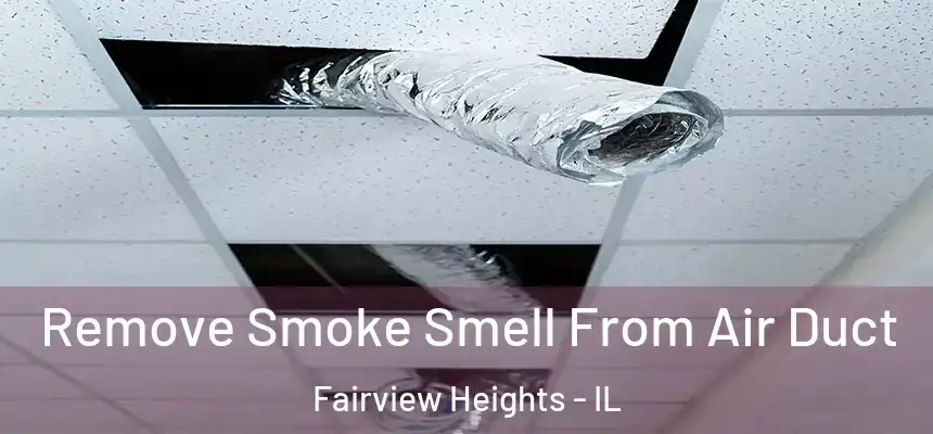 Remove Smoke Smell From Air Duct Fairview Heights - IL