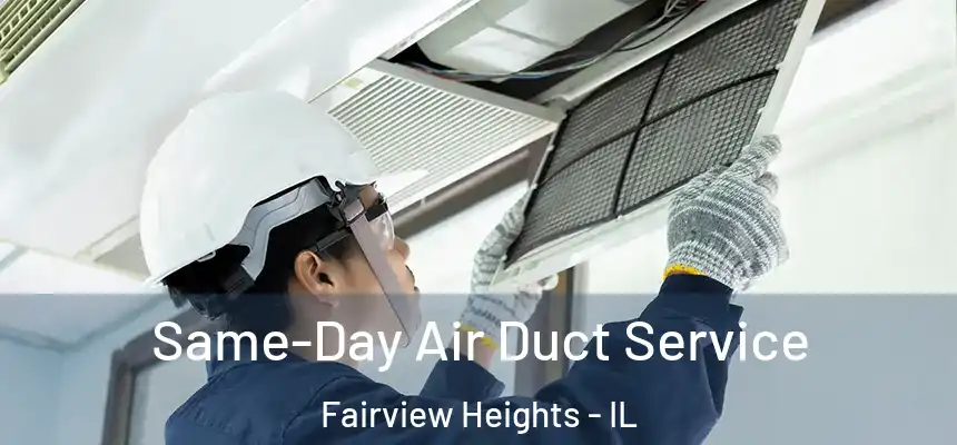 Same-Day Air Duct Service Fairview Heights - IL