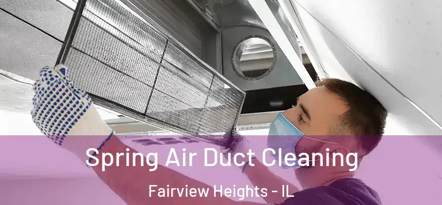 Spring Air Duct Cleaning Fairview Heights - IL