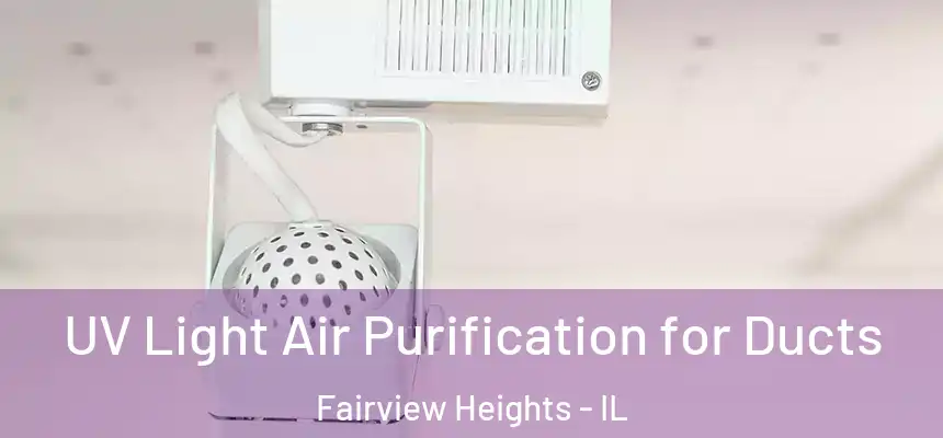  UV Light Air Purification for Ducts Fairview Heights - IL