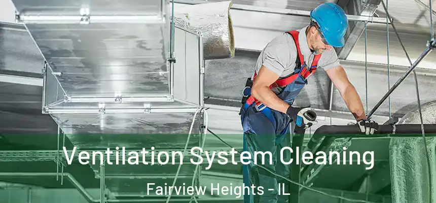  Ventilation System Cleaning Fairview Heights - IL